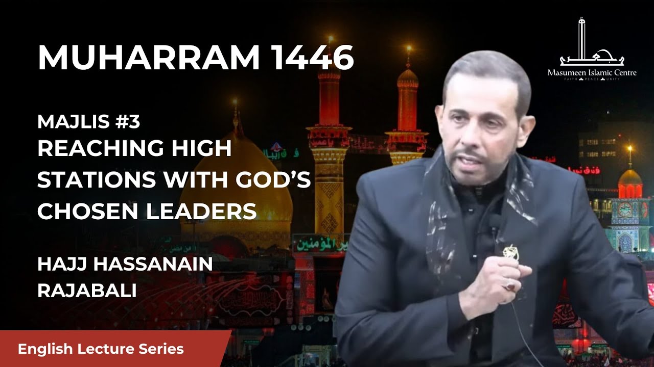 [03] Reaching High Stations with God’s Chosen Leaders - Hajj Hassanain Rajabali - 3rd Muharram 1446