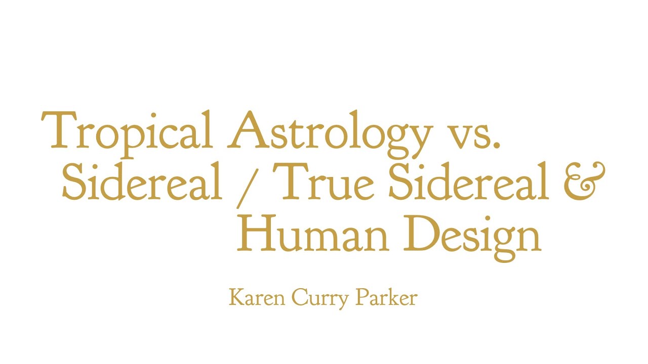 Tropical Astrology vs. Sidereal / True Sidereal & Human Design