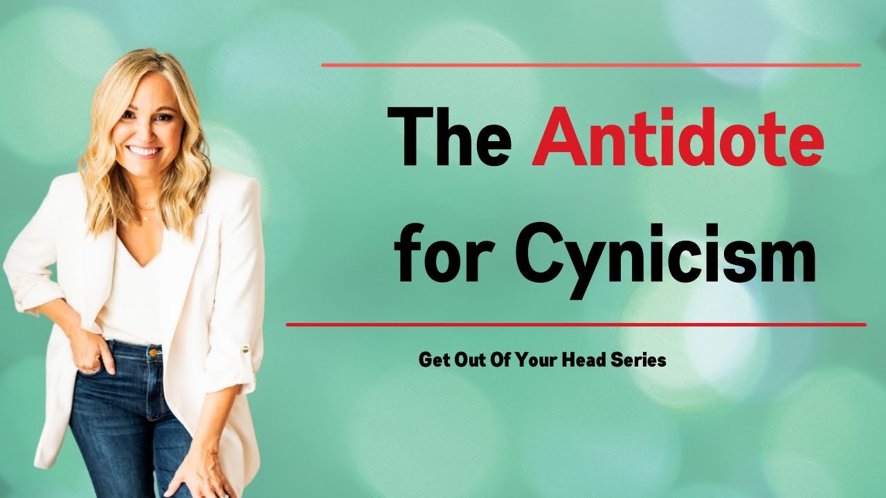 Get Out of Your Head Series: The Antidote for Cynicism | Jennie Allen
