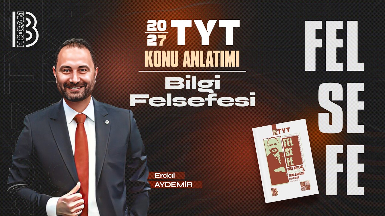 4) TYT Felsefe Kampı - Bilgi Felsefesi - Erdal Aydemir - 2026