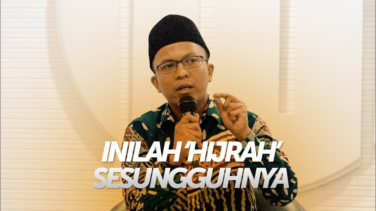 Bagaimanakah 'Hijrah' yang Sesungguhnya? - Ustadz Fatih Karim