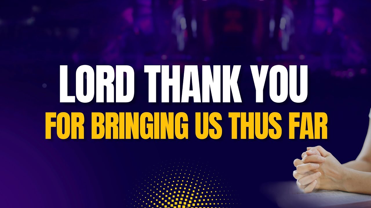 Hey👋Thank you for joining us. MESSAGE:- LORD THANK YOU FOR BRINGING US THIS FAR | PS. ALFRED OGBUMOR