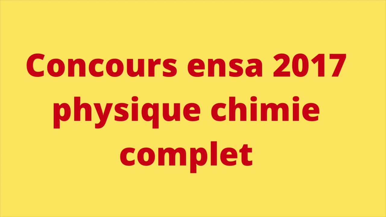 Correction concours ensa 2017 physique chimie complet