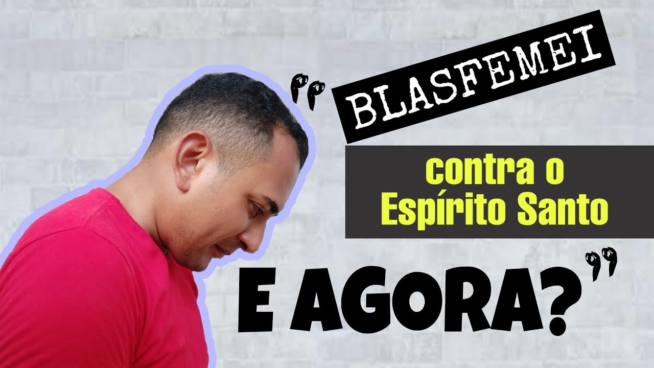 Entenda tudo sobre BLASFÊMIA CONTRA O ESPÍRITO SANTO