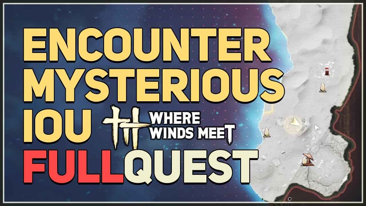 Encounter Mysterious IOU FULL QUEST Where Winds Meet
