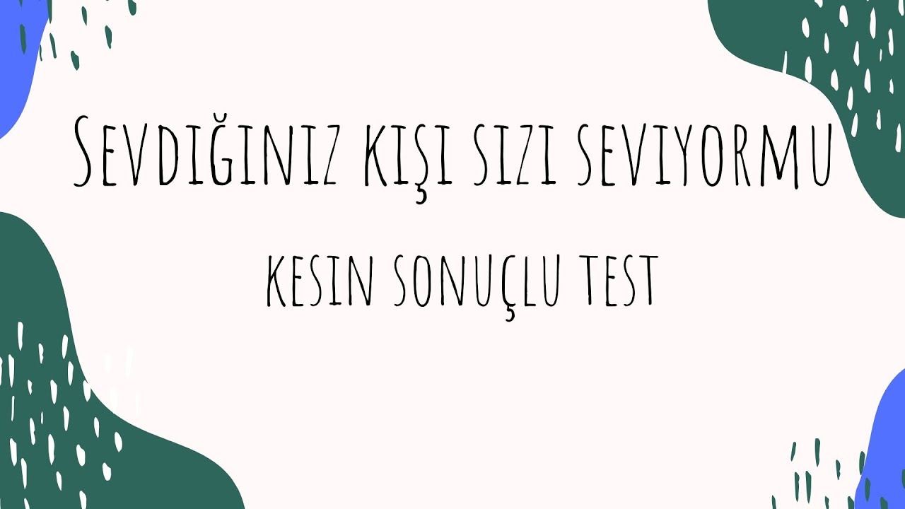 Sevdiğin Kişi Seni Seviyormu (Kesin Sonuçlu Aşk Testi)
