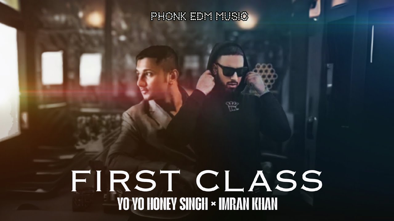 FIRST CLASS - @imrankhanworld X @YoYoHoneySingh | PHONK EDM CAR MUSIC | Parray B