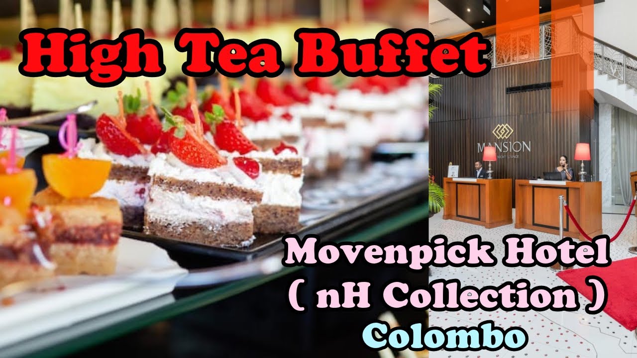කොළබ අවටින් High Tea එකක් - Movenpick (nH Collection) Colombo 🥘🍩🍰🍹🥂☕️