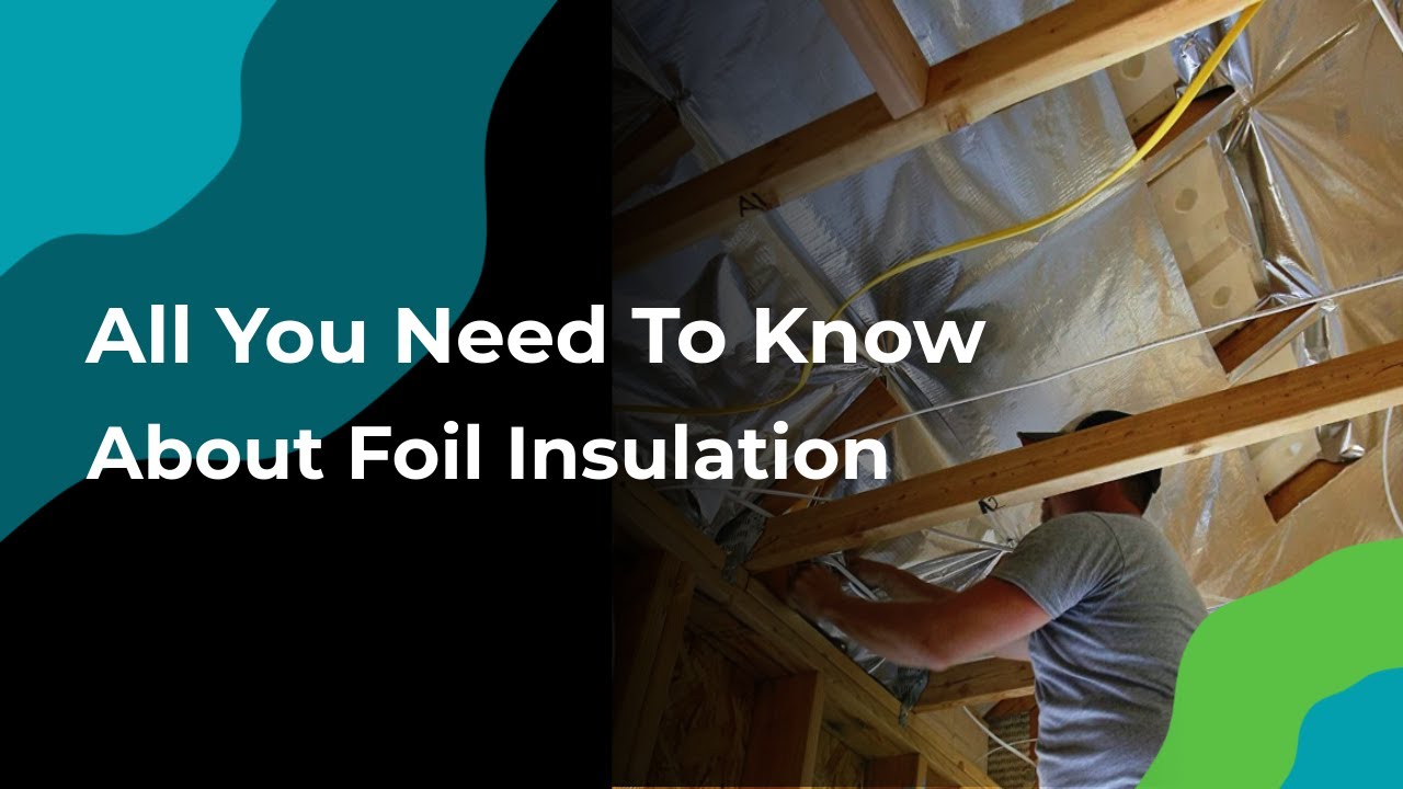 All You Need To Know About Foil Insulation