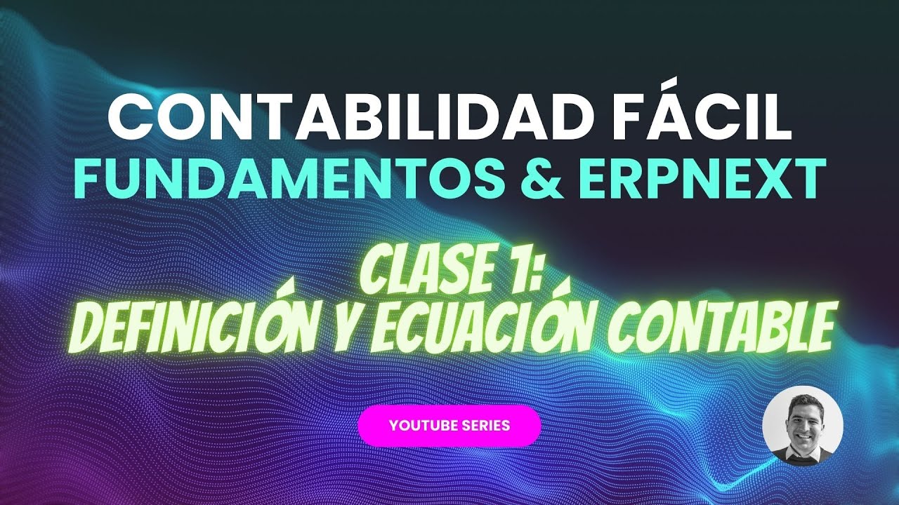 Contabilidad Fácil | Fundamentos & ERPNext | Clase 1: Definición y Ecuación Contable