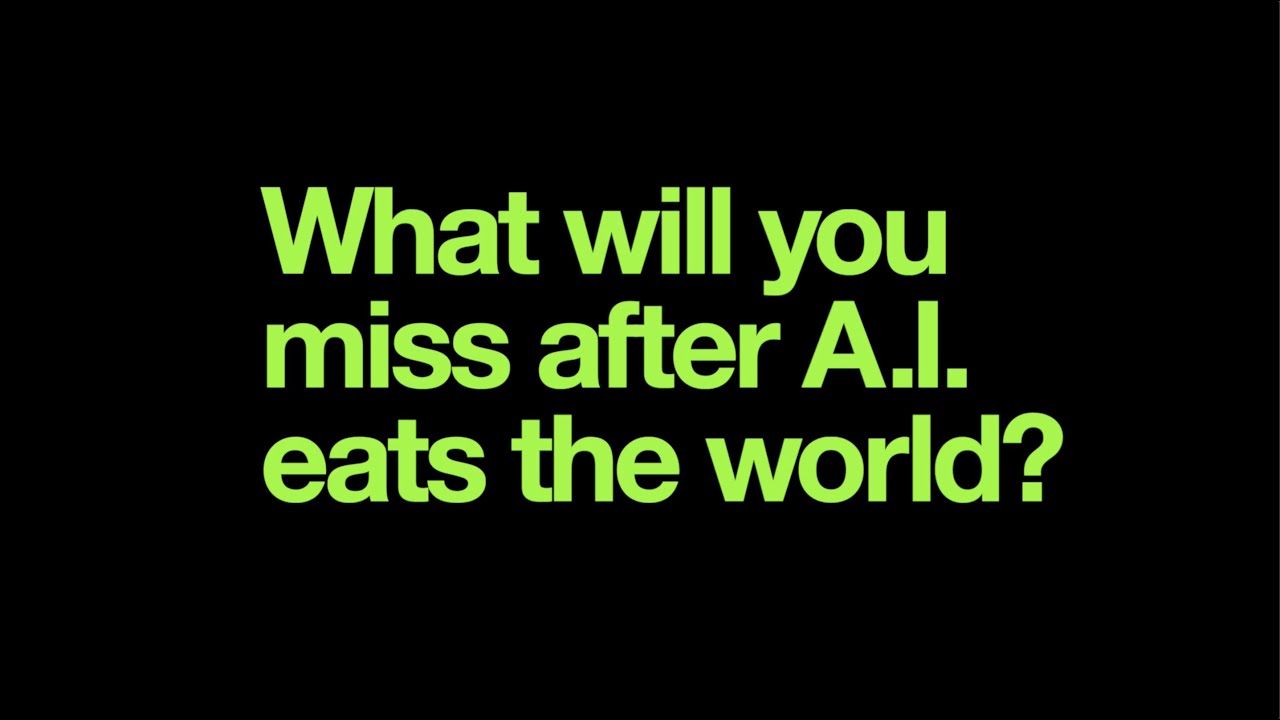 What Will You Miss After A.I. Eats the World?