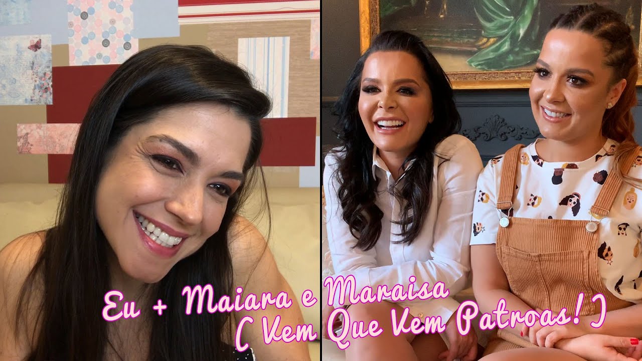 Eu + Maiara e Maraisa (Vem que vem patroas!)  Tatá Fersoza