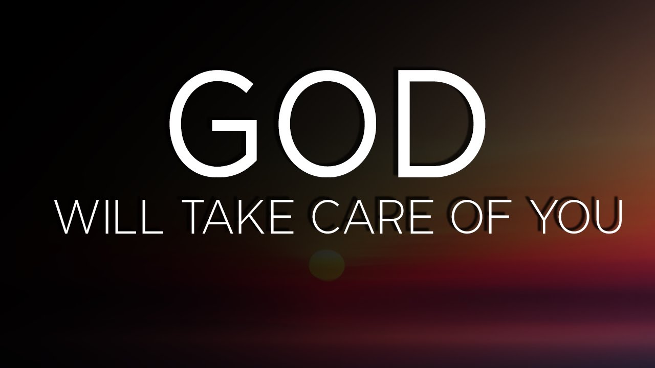 God Will Take Care Of You! STOP WORRYING!