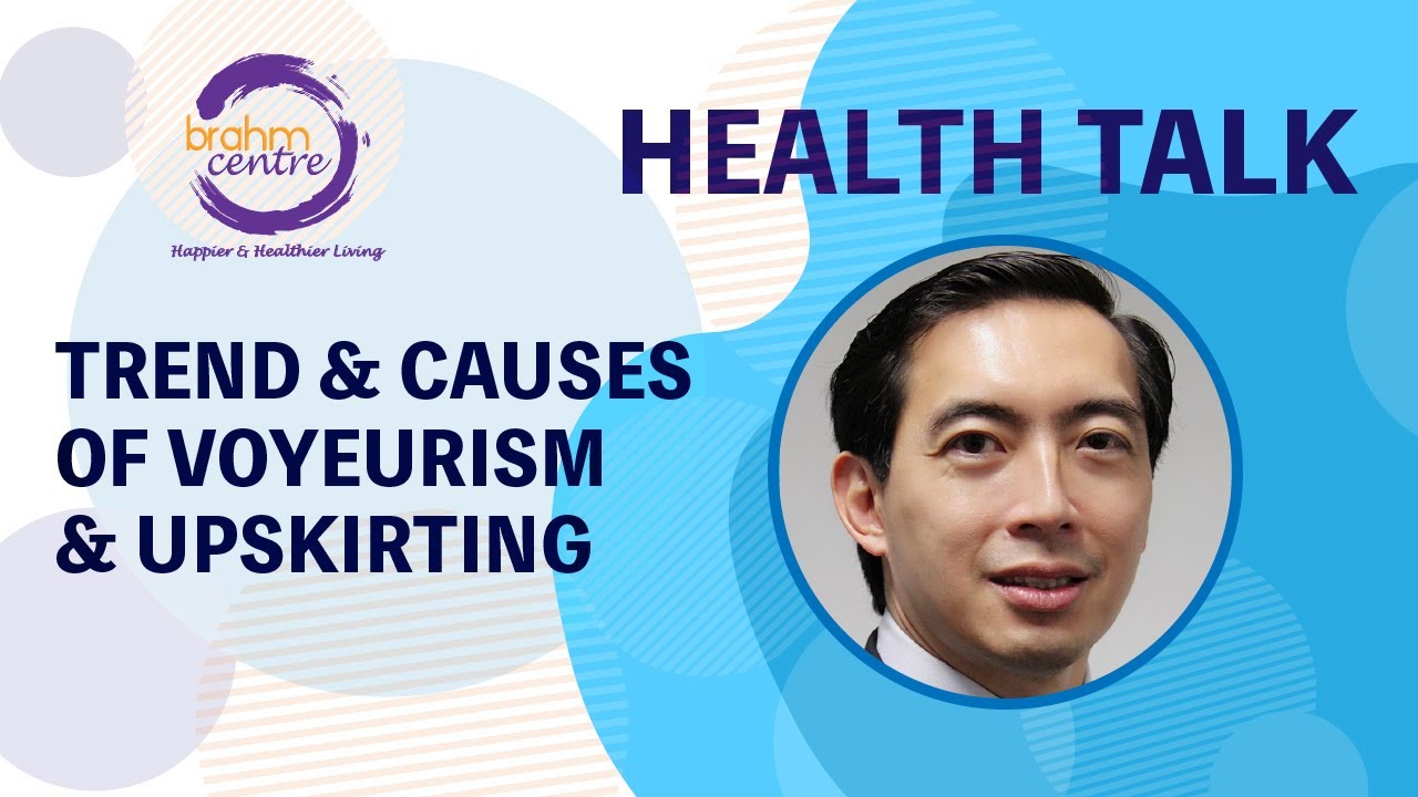Trend & Causes of Voyeurism & Upskirting by Dr Christopher Cheok