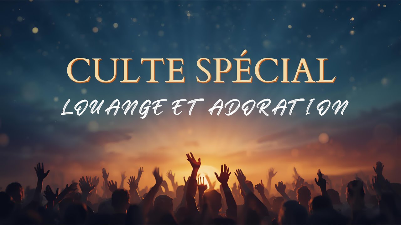 CULTE SPECIAL LOUANGE ET ADORATION du dimanche 4 Janvier 2026