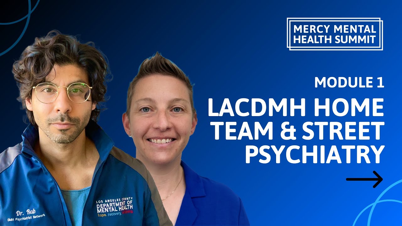 Mercy Mental Health Summit 2024: Module 1 - LACDMH HOME Team & Street Psychiatry