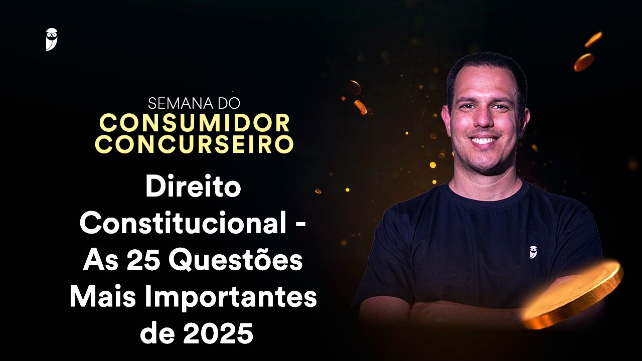 Direito Constitucional - As 25 Questões mais importantes de 2025 - Semana do Consumidor Concurseiro