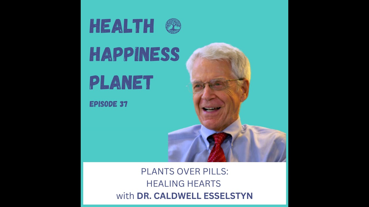 Plants Over Pills: Healing Hearts with Dr. Caldwell Esselstyn