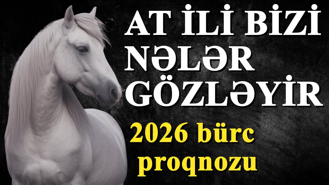At İlinin Sirri A&ccedil;ılır: 2026-da Bizi Nələr G&ouml;zləyir?