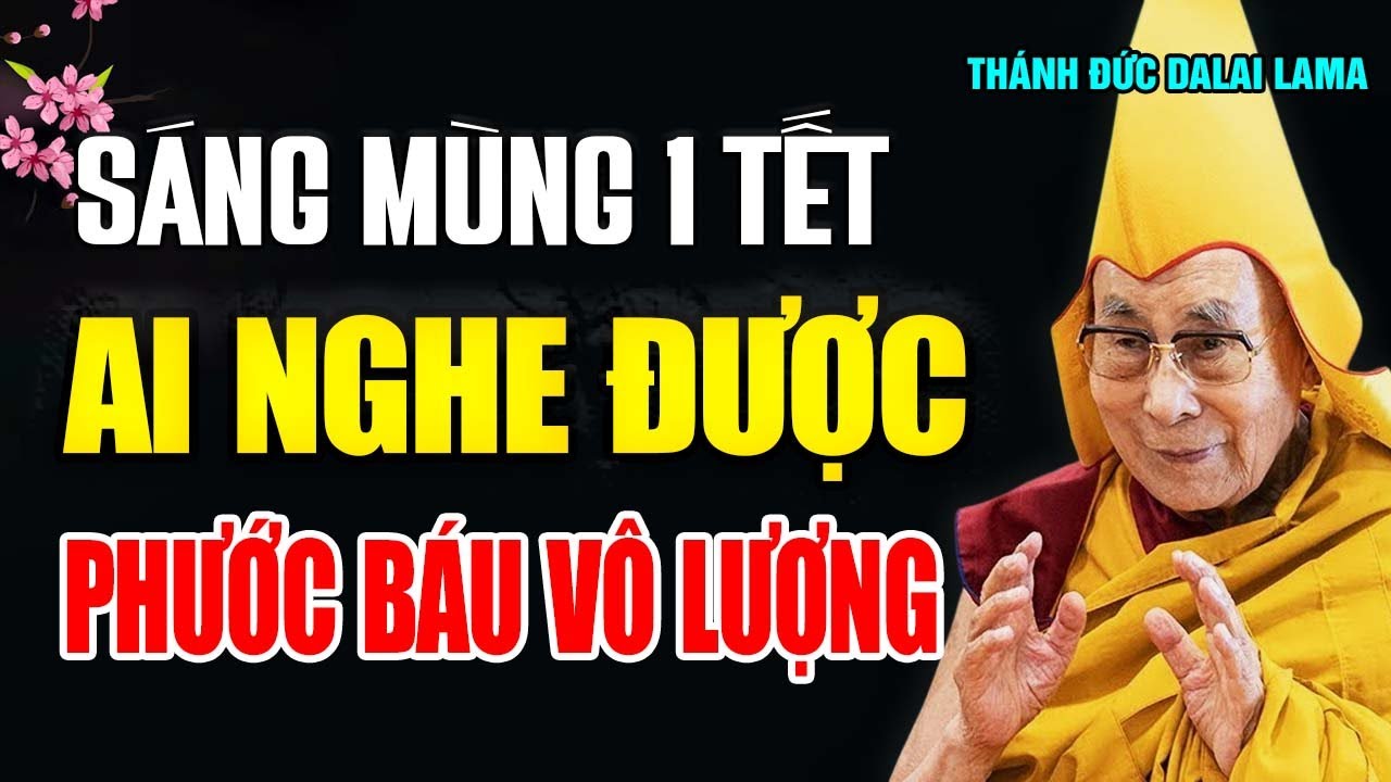 Sáng Mùng 1 Tết Âm Lịch  Ai Có Duyên Nghe Bài Pháp Này Phước Báu Vô Lượng - Thánh Đức Đalai Lama
