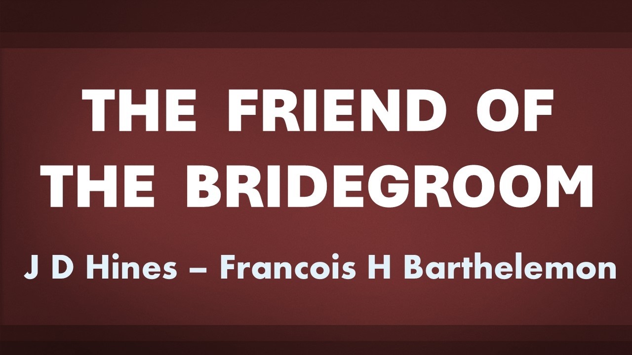 The Friend of the Bridegroom - acapella hymn with lyrics