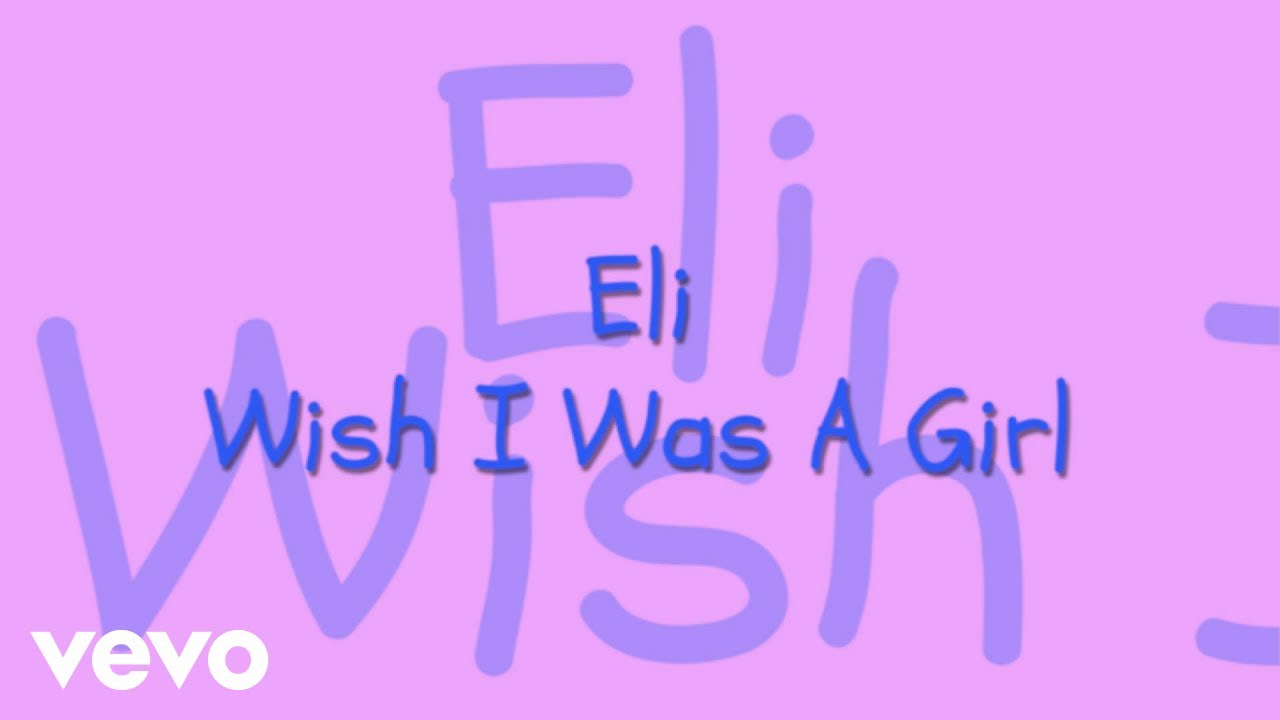 Eli - I Wish I Was a Girl W/ Lyrics