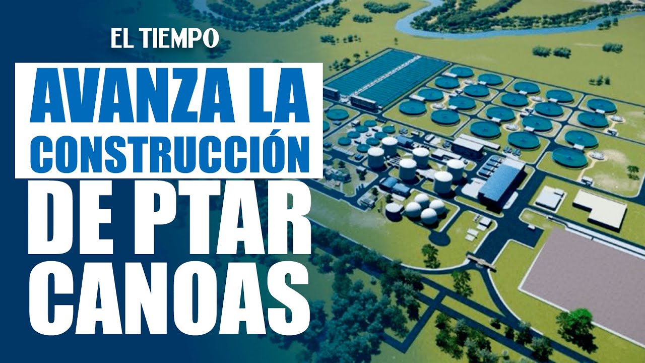 Gran avance en la PTAR Canoas: Gobierno da luz verde al Acueducto