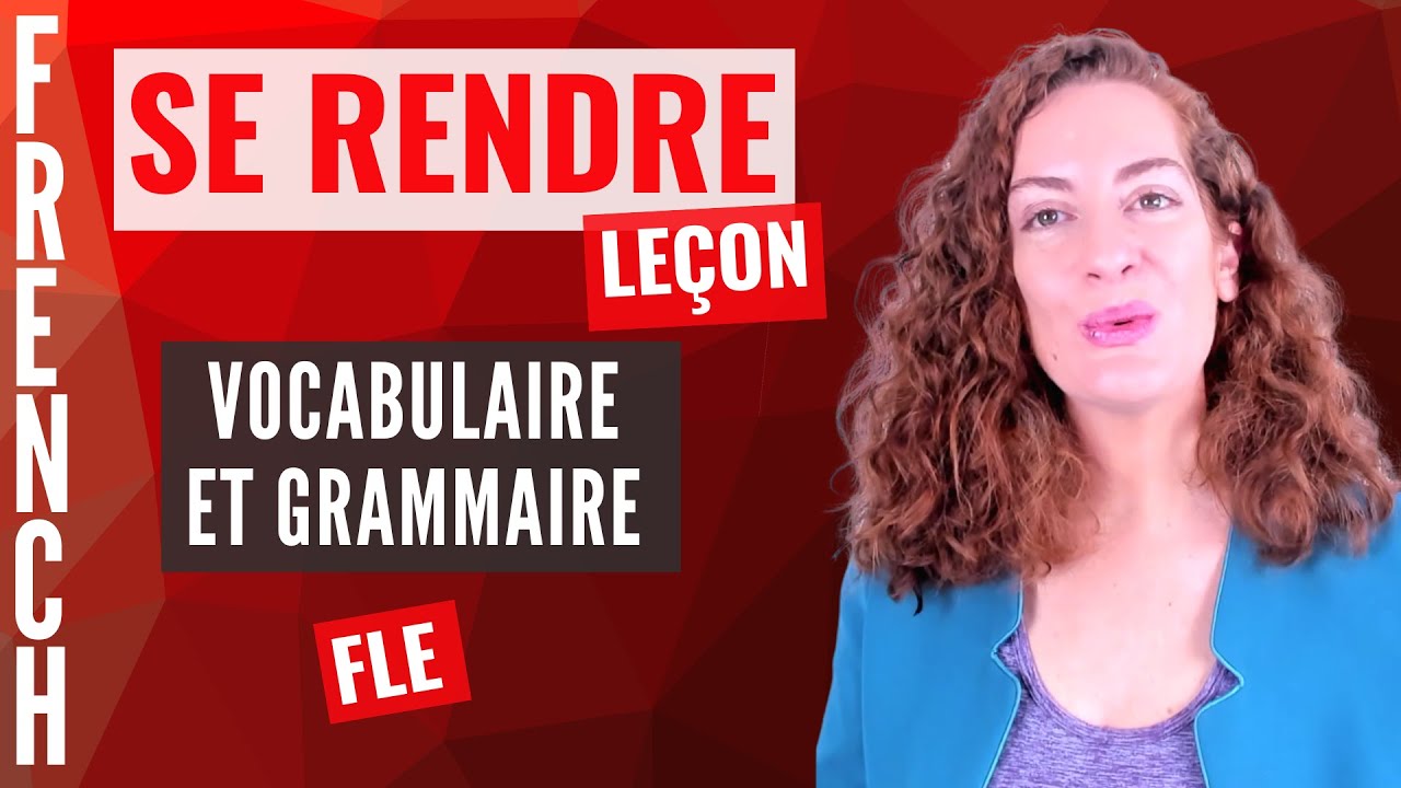 LECON DE FRANCAIS : Le verbes SE RENDRE est tr&egrave;s FREQUENT en fran&ccedil;ais. Voici comment l'utiliser !