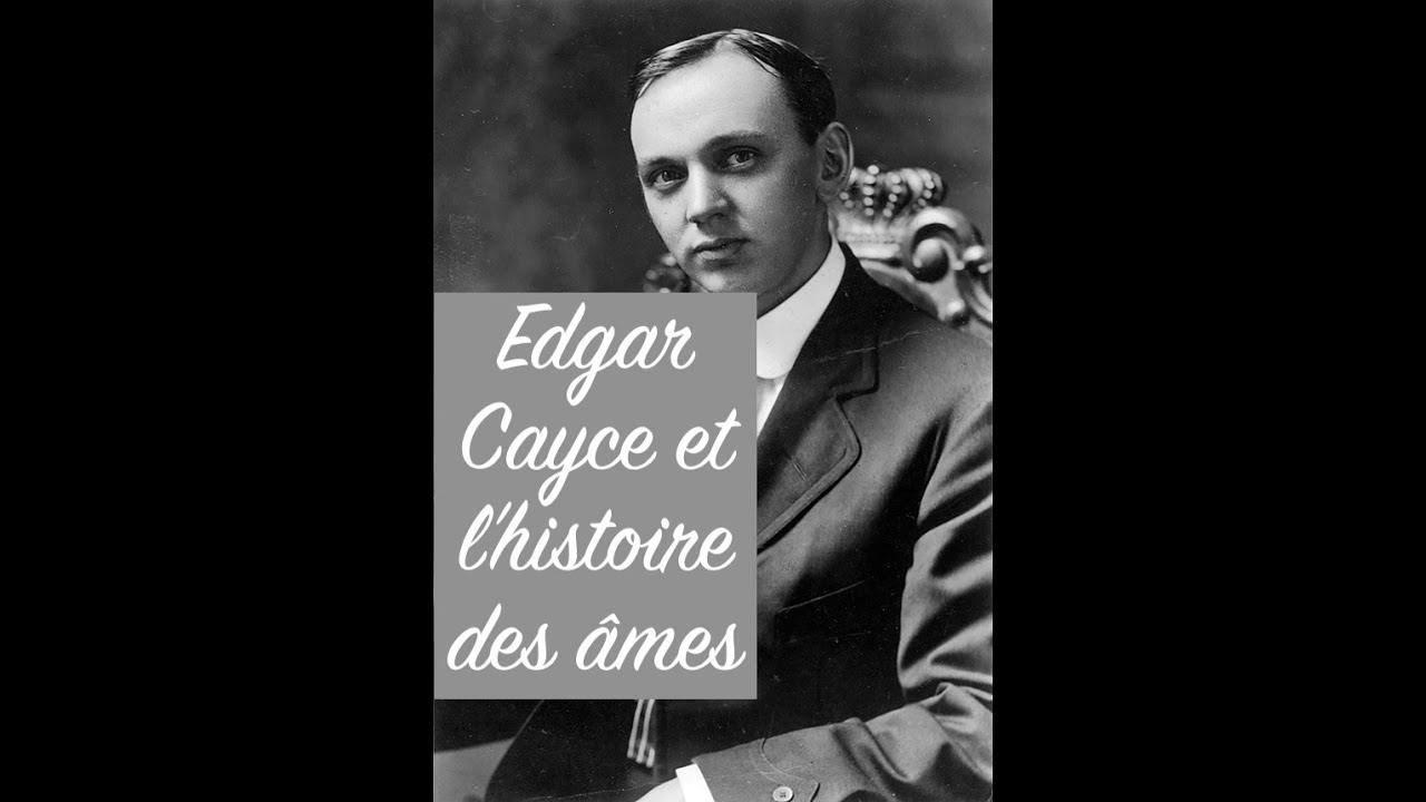 Edgar Cayce et l'histoire des âmes
