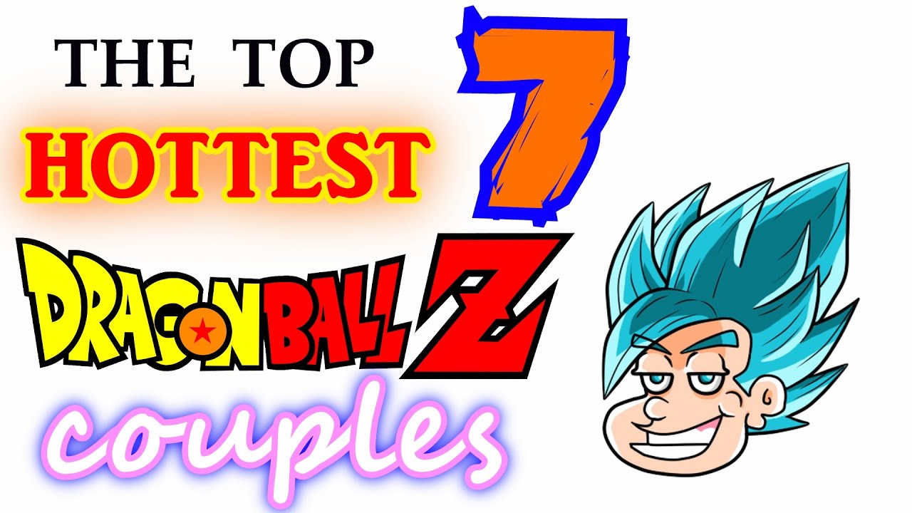 Top 7 HOTTEST DBZ Couples (That should TOTALLY be CANON)! - theBlueHairedSSJ