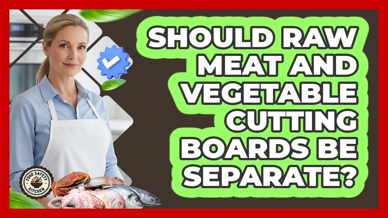 Should Raw Meat and Vegetable Cutting Boards Be Separate?
