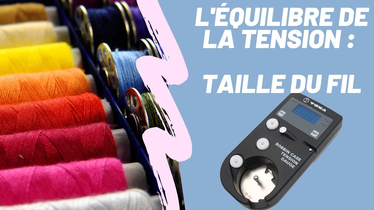 Réglage de la tension du fil en couture : l'impact de la taille du fil