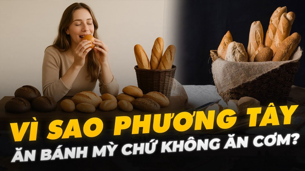 VÌ SAO PHƯƠNG TÂY ĂN BÁNH MỲ CHỨ KHÔNG ĂN CƠM?