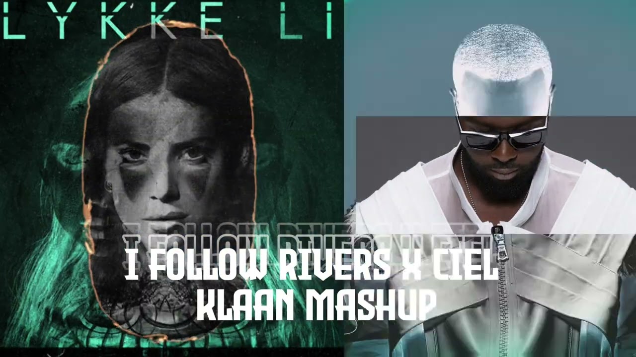 Lykke Li, Gims - I Follow Rivers x Ciel (KLAAN MASHUP)