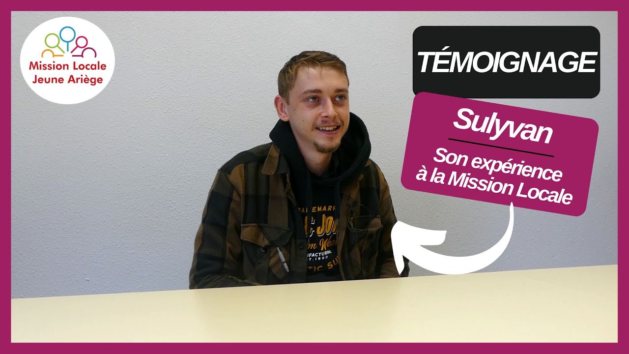 Le t&eacute;moignage de Sulyvan, son exp&eacute;rience &agrave; la Mission Locale !