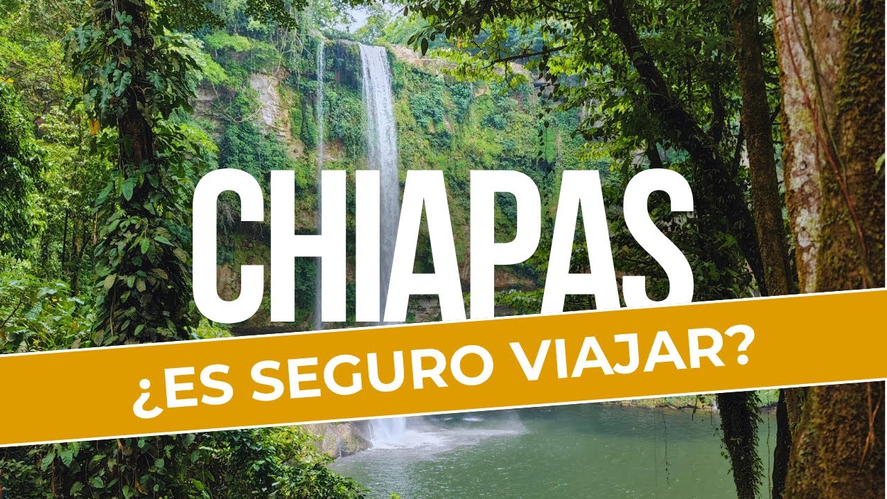 No viajes a Chiapas sin saber esto