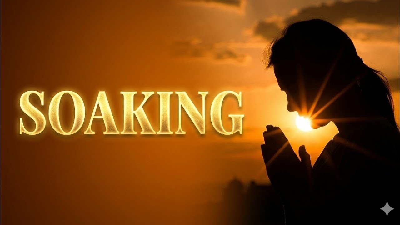 SOAKING WORSHIP PRAYER ATMOSPHERE 