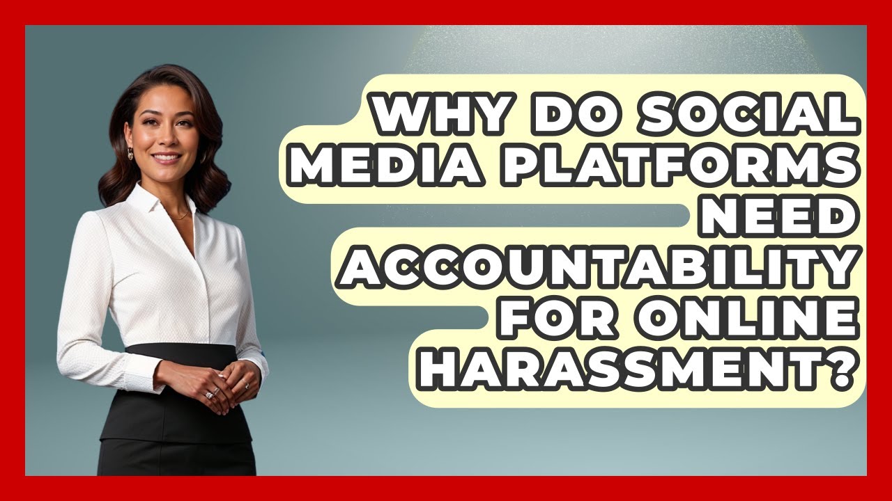 Why Do Social Media Platforms Need Accountability For Online Harassment?