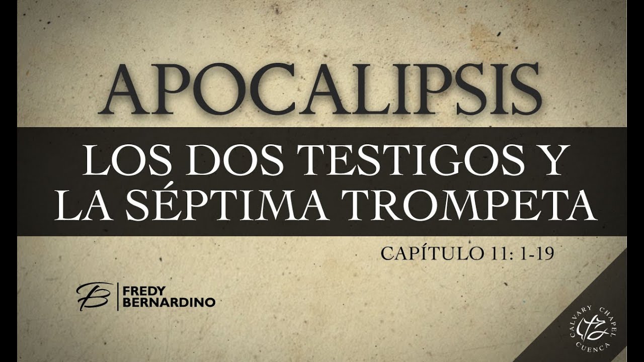 LOS DOS TESTIGOS Y LA SEPTIMA TROMPETA ( 018 APOCALIPSIS 11: 1-19) CALVARY CHAPEL