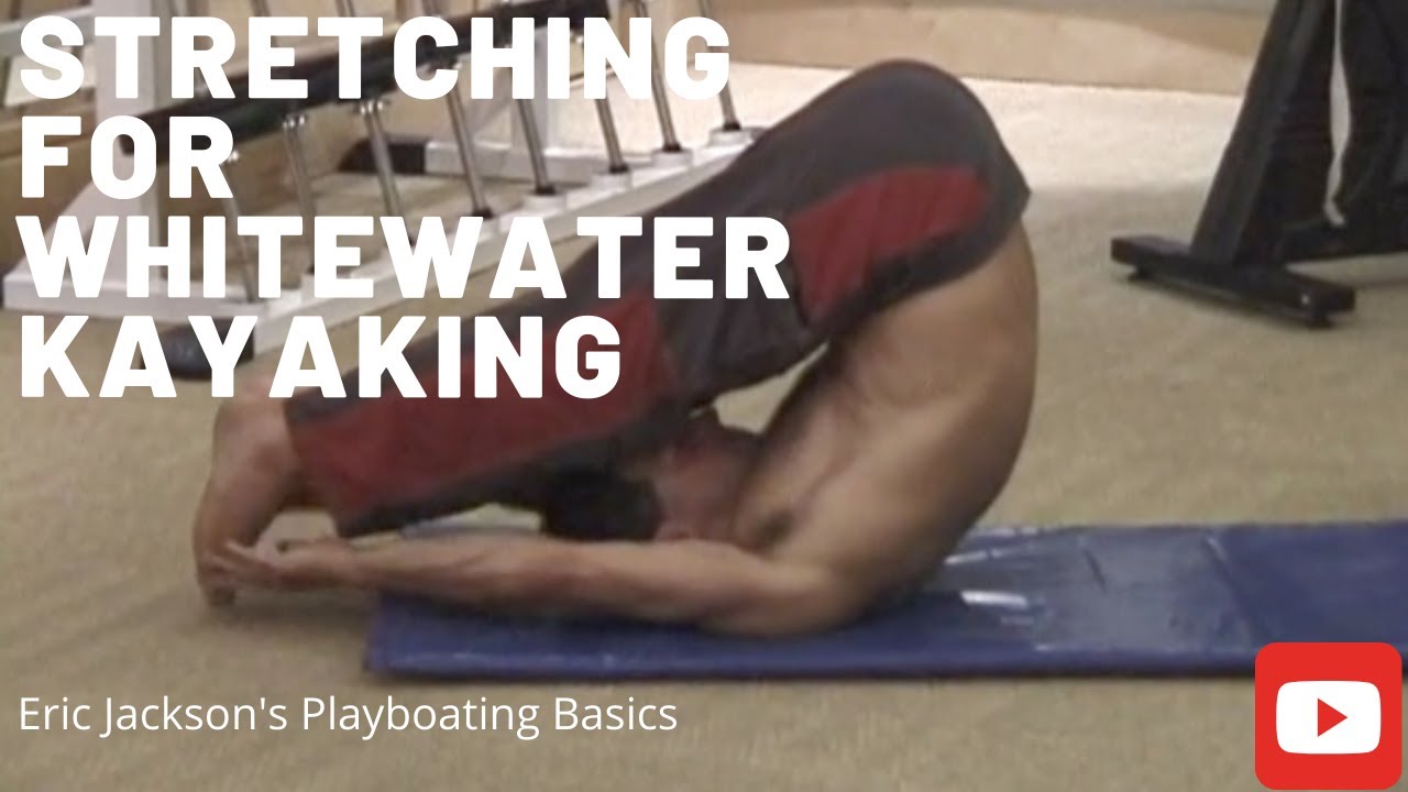 Eric Jackson's Whitewater Kayaking Stretching Program- Injury prevention