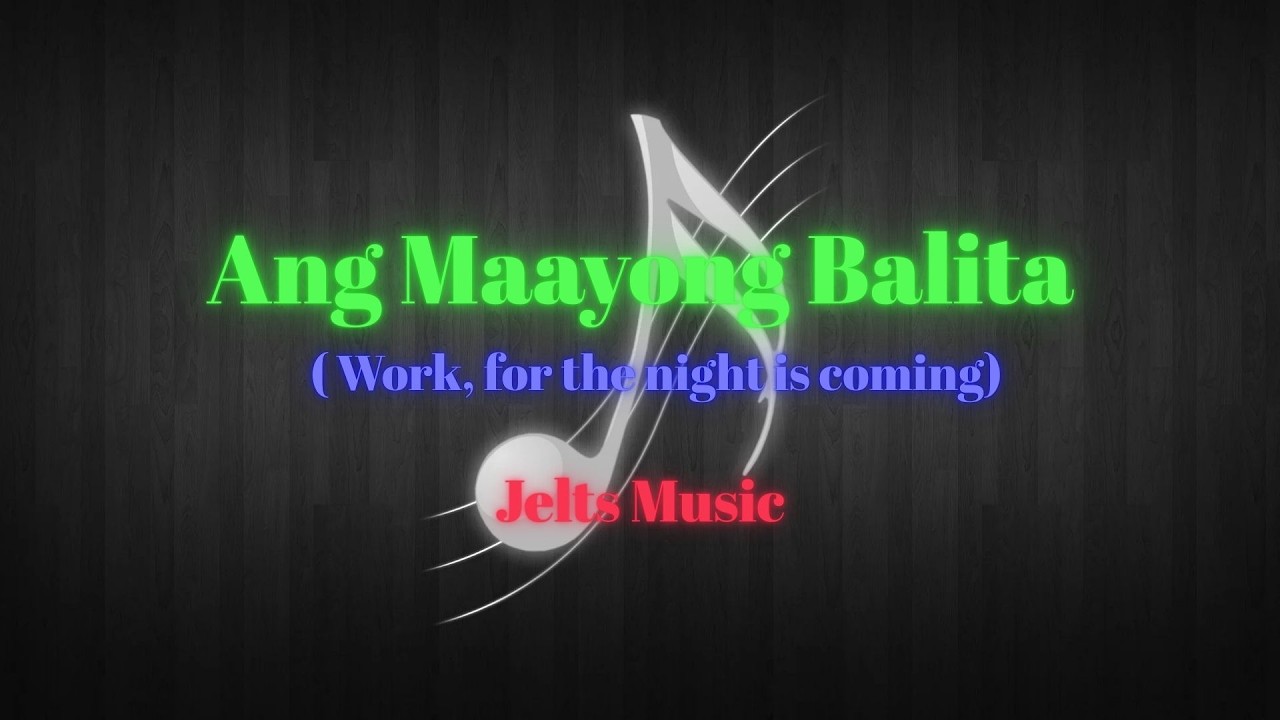 Ang Maayong Balita (Work, for the night is coming)