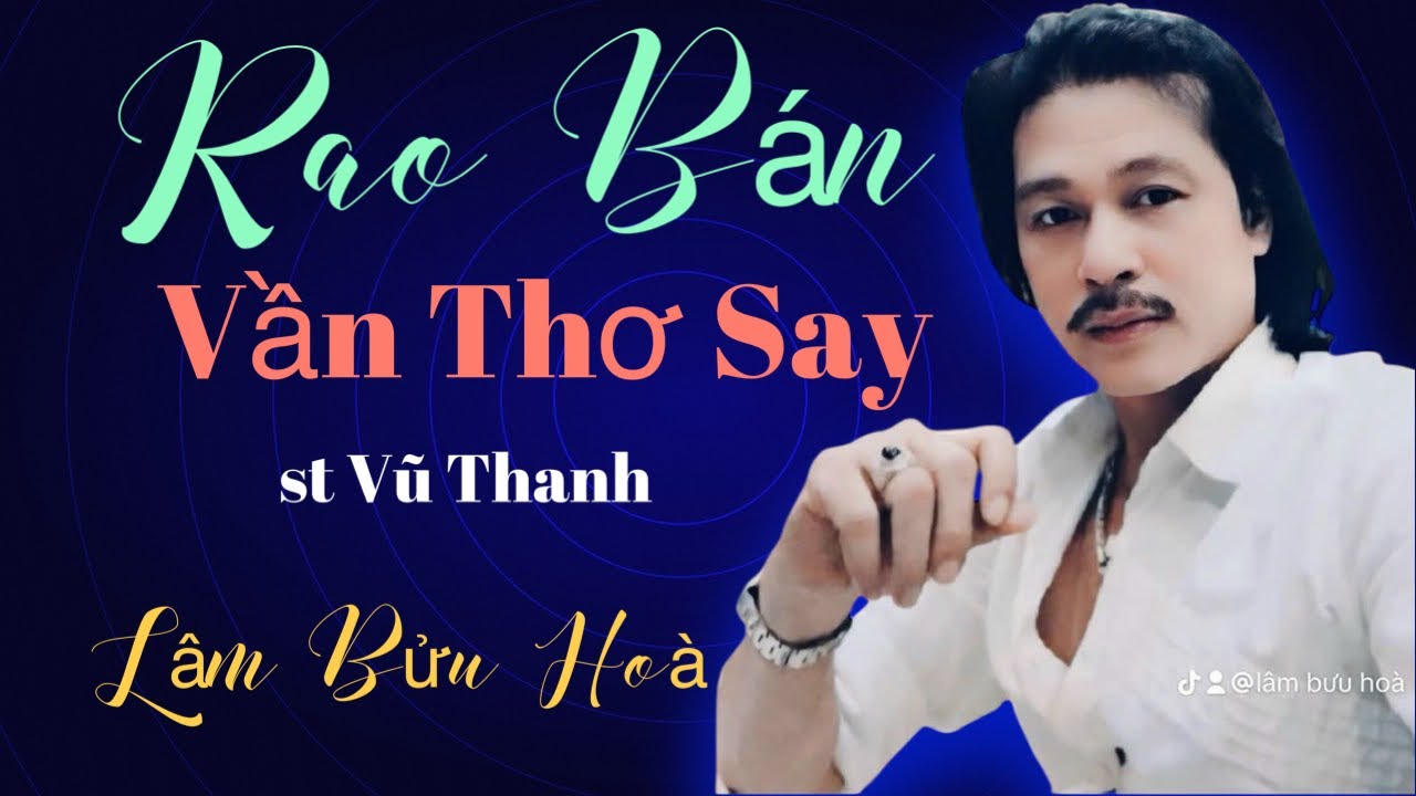 RAO BÁN VẦN THƠ SAY - CA SĨ: LÂM BỬU HOÀ.St Vũ Thanh .