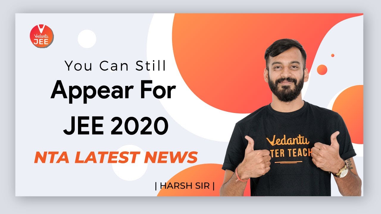 You Can Still Appear For JEE Main 2020 | NTA JEE Latest News | JEE Main Application Form | Vedantu