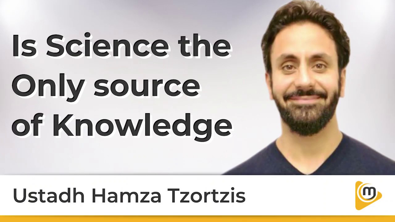 Is Science the Only source of Knowledge - Hamza Tzortzis