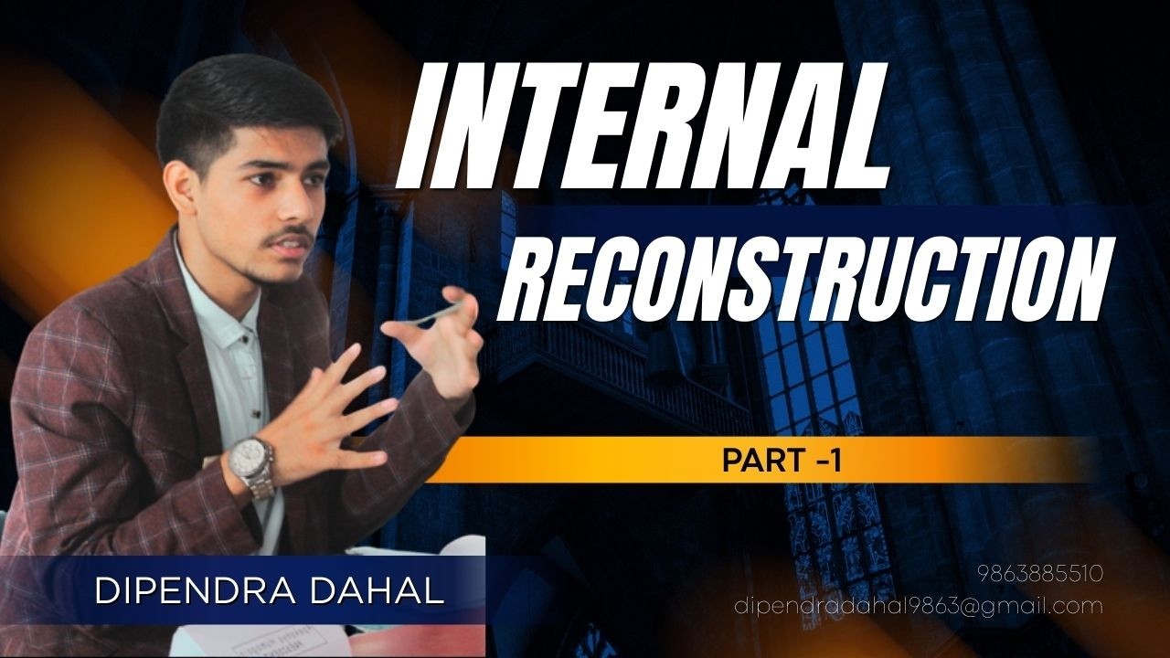Internal Reconstruction Part -1 /CA/ACCA/BBA/BBS - DIPENDRA DAHAL