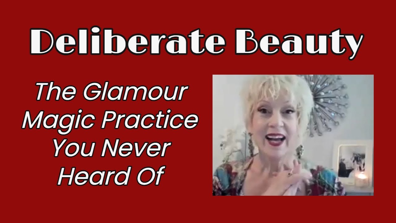 Deliberate Beauty The Glamour Magic Practice You’ve Never Heard Of