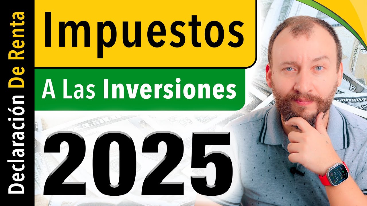 Declaración De Renta 2025 — INVERSIONES Y Su Impacto En Los IMPUESTOS