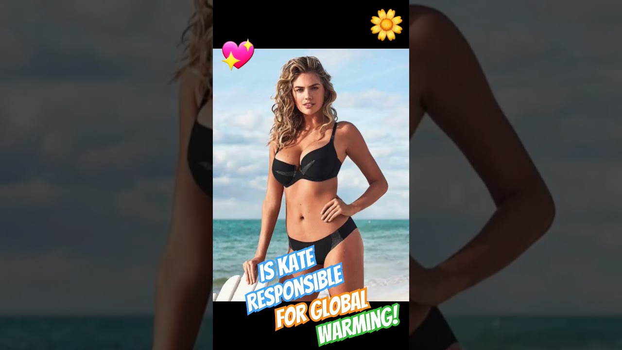 SOME PEOPLE ARE BLAMING KATE UPTON FOR GLOBAL WARMING💗🍓