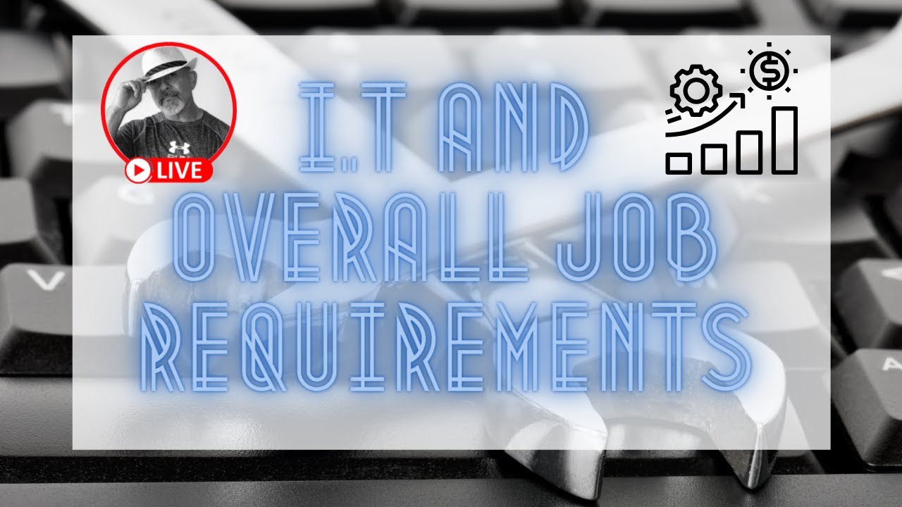 IT and Overall Job requirements