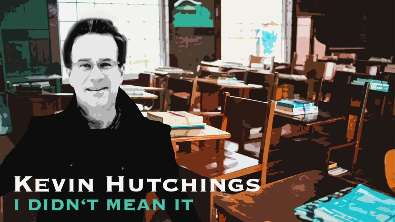 Kevin Hutchings - I Didn't Mean It